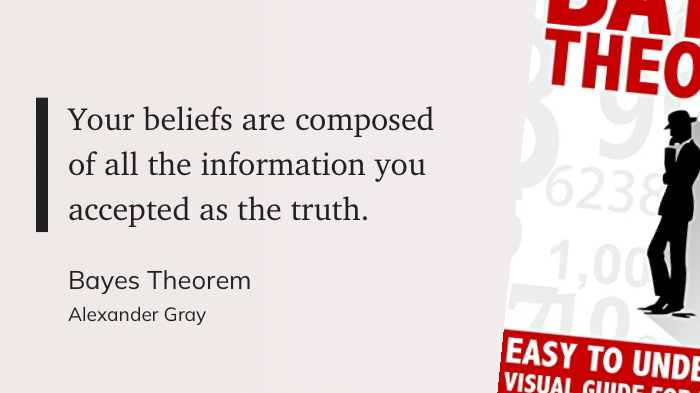 Quote from “Bayes Theorem” - Alexander Gray 
