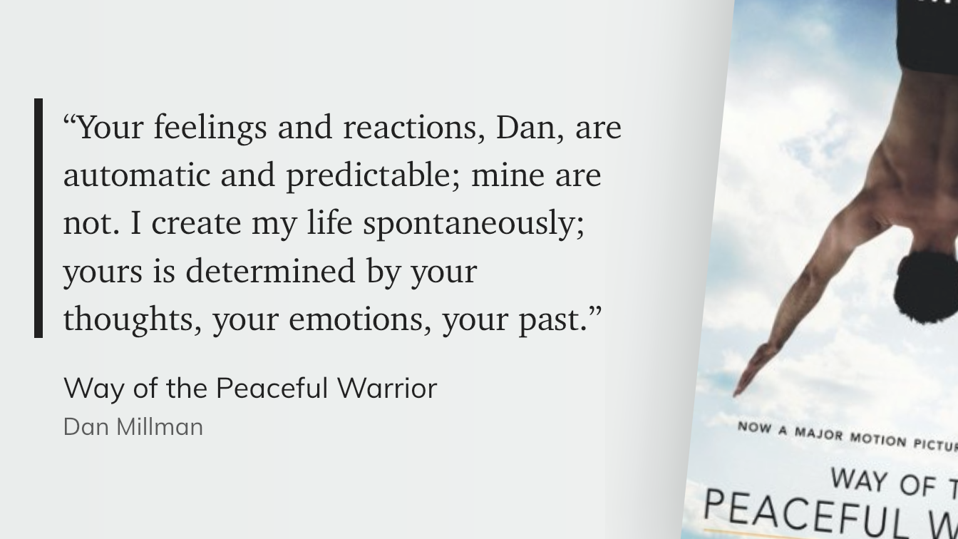 Quote from “Way of the Peaceful Warrior” - Dan Millman 