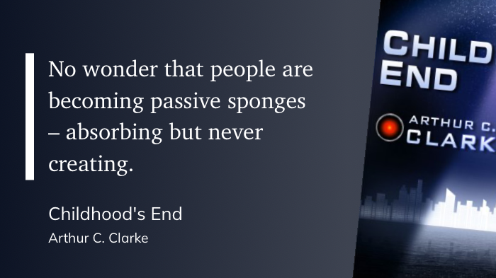 Quote from “Childhood’s End” - Arthur C. Clarke 