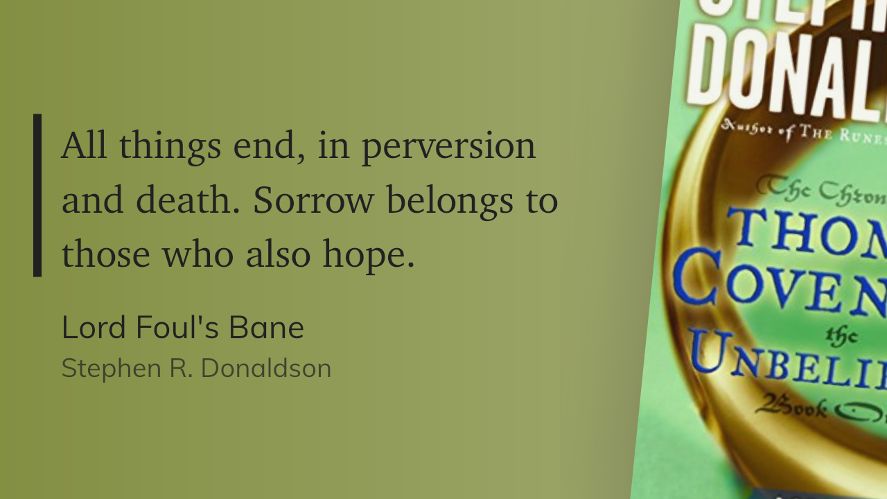 Quote from “Lord Foul’s Bane” - Stephen R. Donaldson 