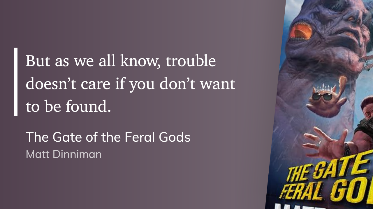 Quote from “The Gate of the Feral Gods” - Matt Dinniman