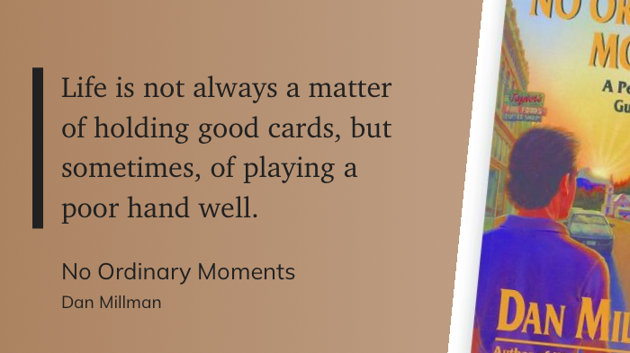 Quote from “No Ordinary Moments” - Dan Milman