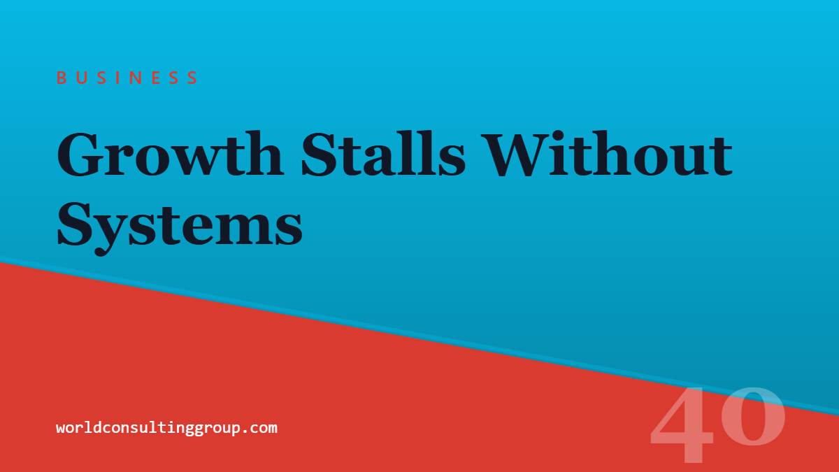 Social card for worldconsultinggroup.com: Growth Stalls Without Systems (BUSINESS)