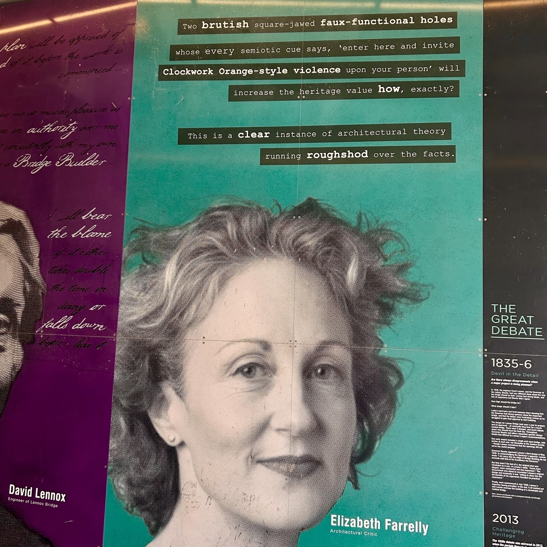 A large sign of a white woman, former Sydney Morning Herald columnist and failed state political candidate Elizabeth Farrelly. Superimposed on her is the text:&10;&10;Two brutish square-jawed faux-functional holes whose every semiotic cue says, 'enter here and invite Clockwork Orange-style violence upon your person' will increase the heritage value how, exactly? This is a clear instance of architectural theory running roughshod over the facts.