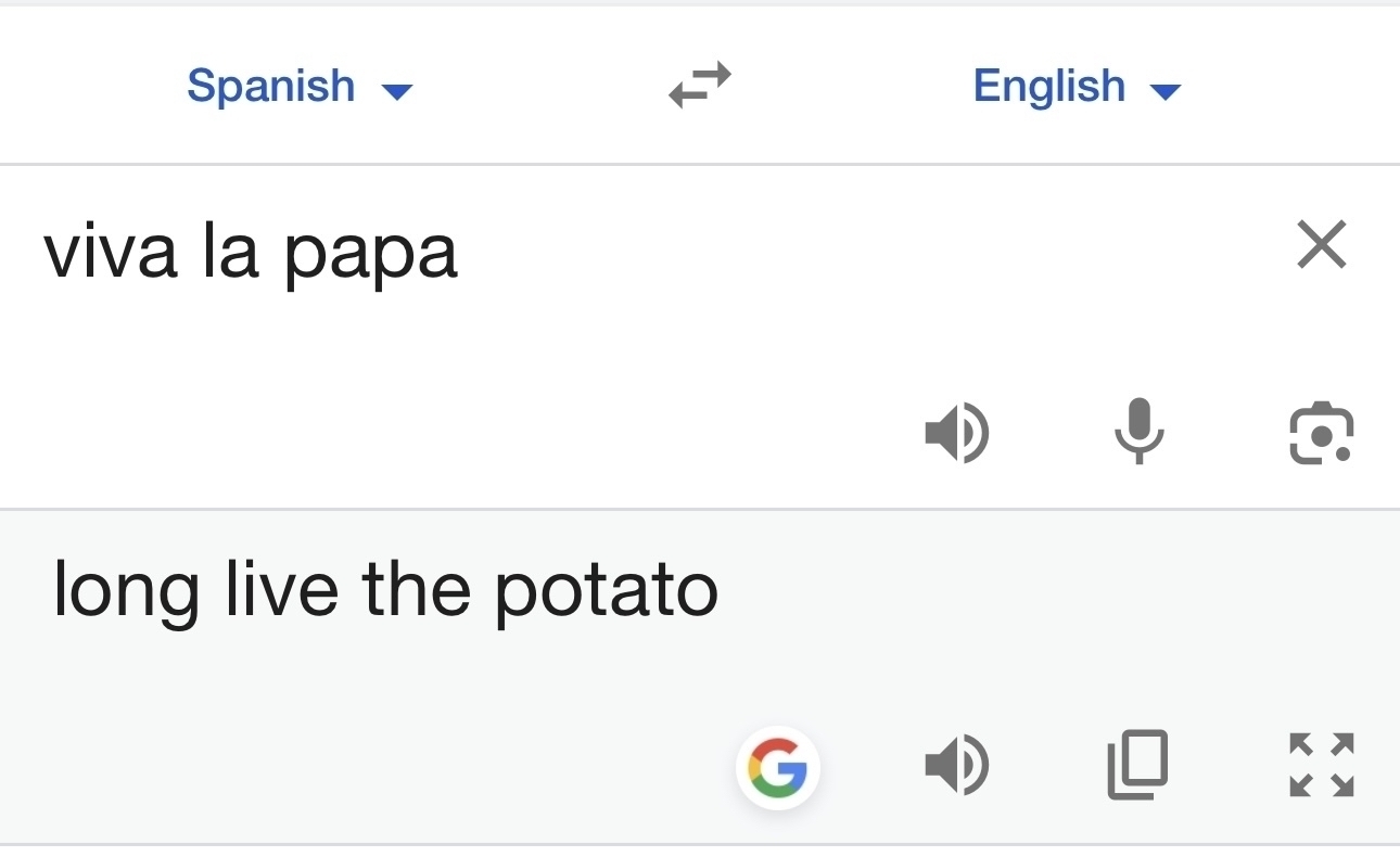 Spanish: viva la papa > English: Long live the potato