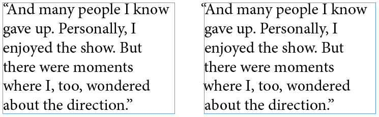 Optical margin alignment. Off (left) and on (right). Notice how the quotation mark and the lower case &ldquo;w&rdquo; move in relation to the margin.