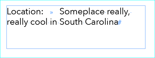 Wouldn’t it be great to line all that type up under the “S” in “Someplace…” Shown here with “Show Hidden Characters” turned on.