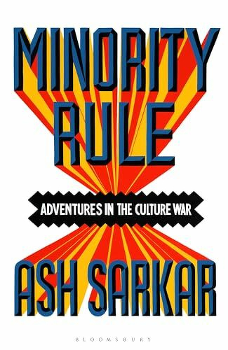Auto-generated description: A bold and colorful book cover for Minority Rule: Adventures in the Culture War by Ash Sarkar, featuring dynamic typography and vibrant graphic elements.