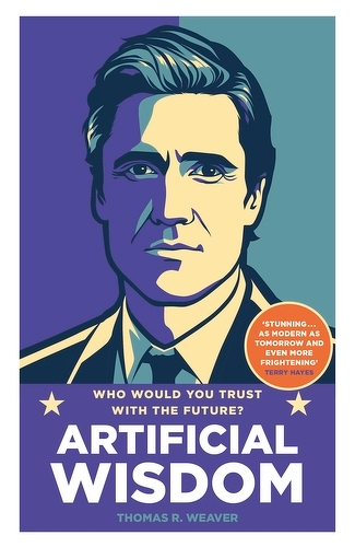 Auto-generated description: A stylized illustration of a man's face is featured on the cover of the book titled Artificial Wisdom by Thomas R. Weaver, with a quote praising it.