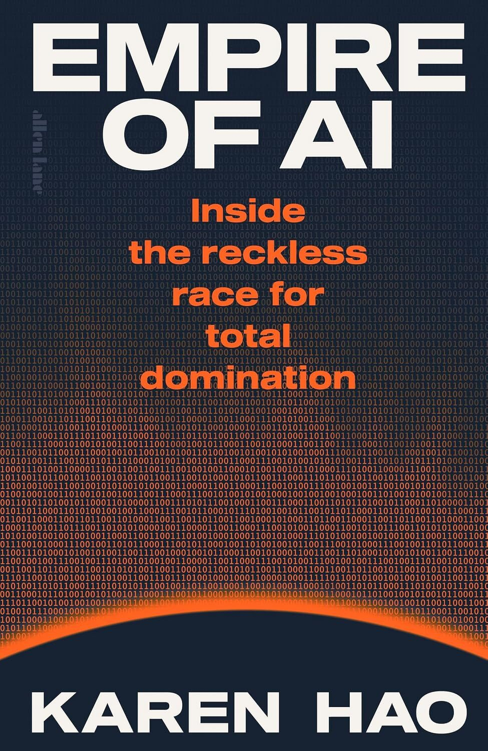 The cover features the title Empire of AI with the subtitle Inside the reckless race for total domination and the author's name, Karen Hao, against a backdrop of binary code.