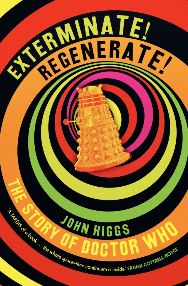 Auto-generated description: A colorful cover features a Dalek in the center surrounded by concentric circles and the bold words Exterminate! Regenerate! The Story of Doctor Who by John Higgs.