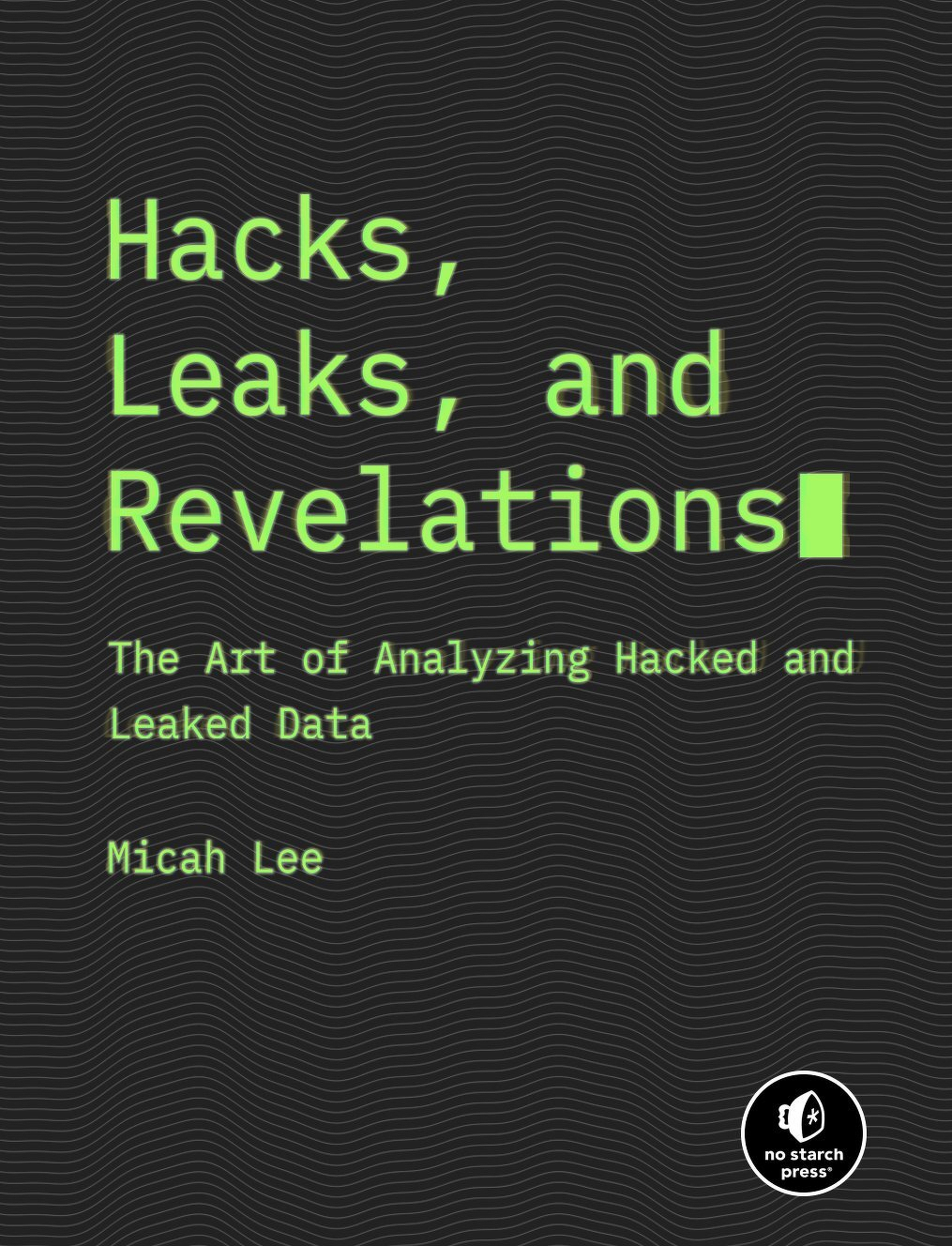 The book cover features the title Hacks, Leaks, and Revelations: The Art of Analyzing Hacked and Leaked Data by Micah Lee, with a dark background and green text styled like computer code.