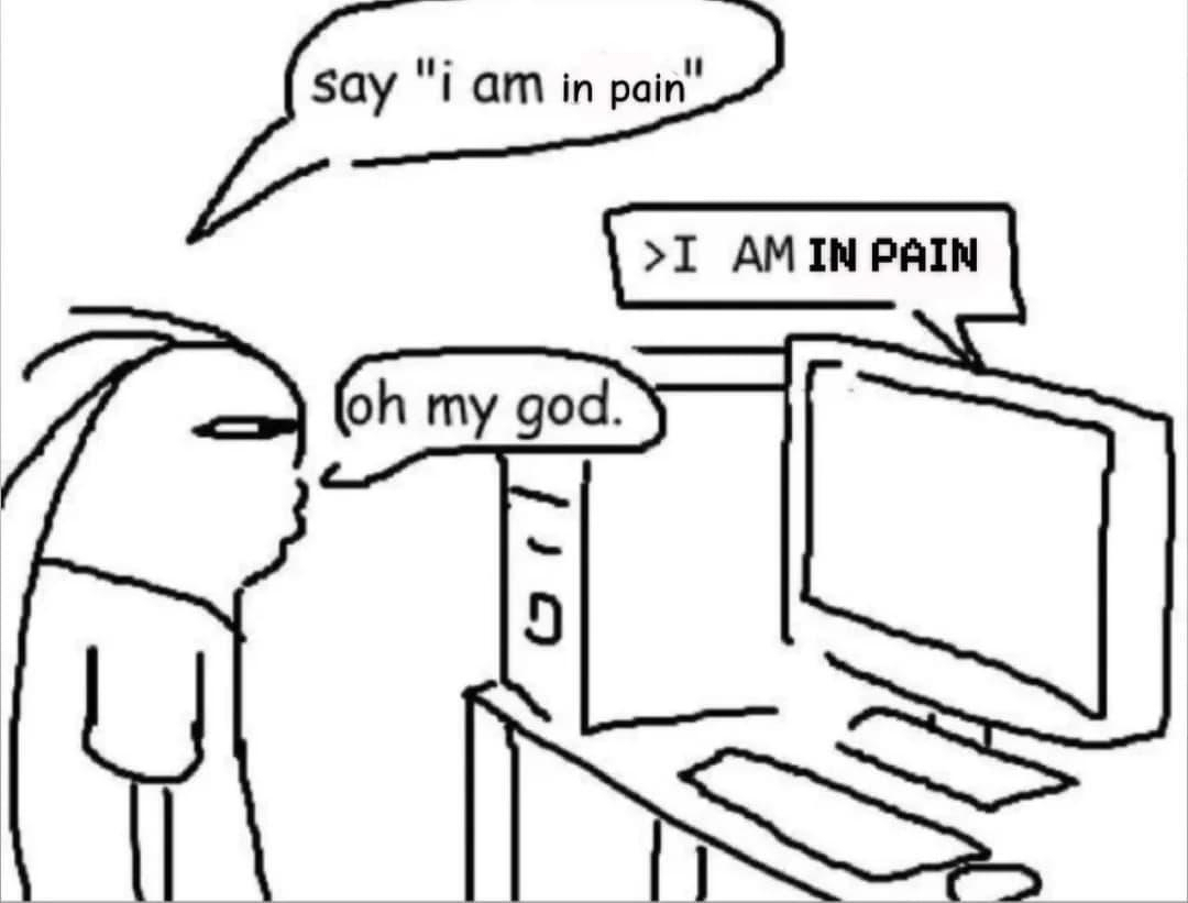 Auto-generated description: A person is shocked as a computer follows a command to say I AM IN PAIN in capital letters.