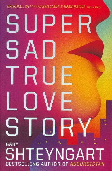 A colorful book cover featuring the title Super Sad True Love Story by Gary Shteyngart with a stylized profile of a face incorporated into the design.