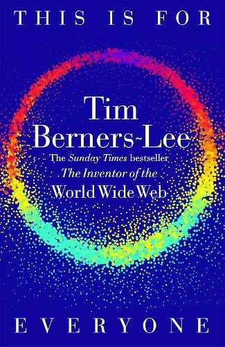 Auto-generated description: A book cover featuring This Is For Everyone by Tim Berners-Lee with a colorful circular design and references to him as the inventor of the World Wide Web.