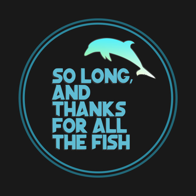 A circle with the words "So long and thanks for all the fish" and an image of a dolphin inside it. The whole image is blue in colour.