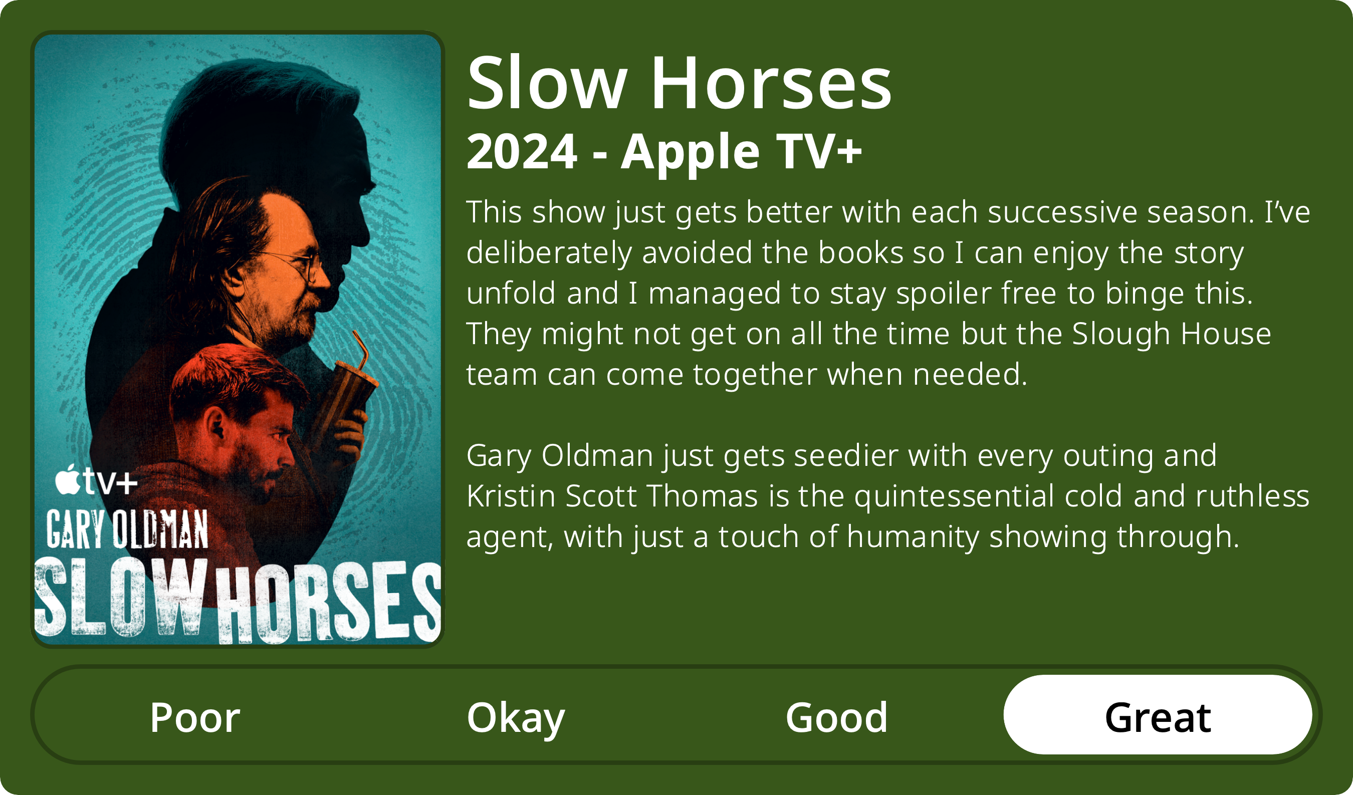 This show just gets better with each successive season. I’ve deliberately avoided the books so I can enjoy the story unfold and I managed to stay spoiler free to binge this. They might not get on all the time but the Slough House team can come together when needed. Gary Oldman just gets seedier with every outing and Kristin Scott Thomas is the quintessential cold and ruthless agent, with just a touch of humanity showing through.