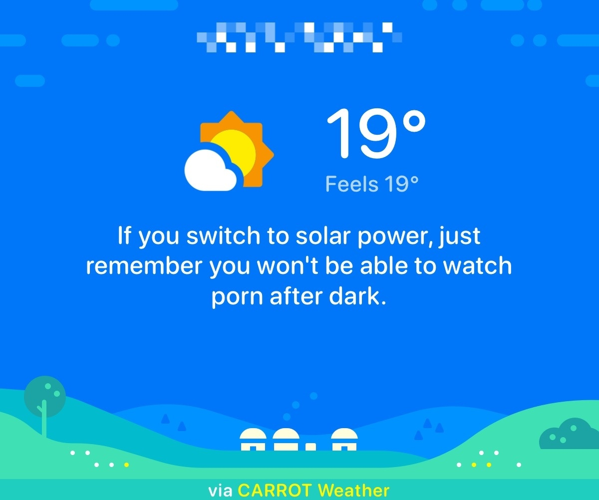 A screenshot from the Carrot Weather app. The temperature is 19°c at the top and in the middle it says - If you switch to solar power, just remember you won’t be able to watch porn after dark.