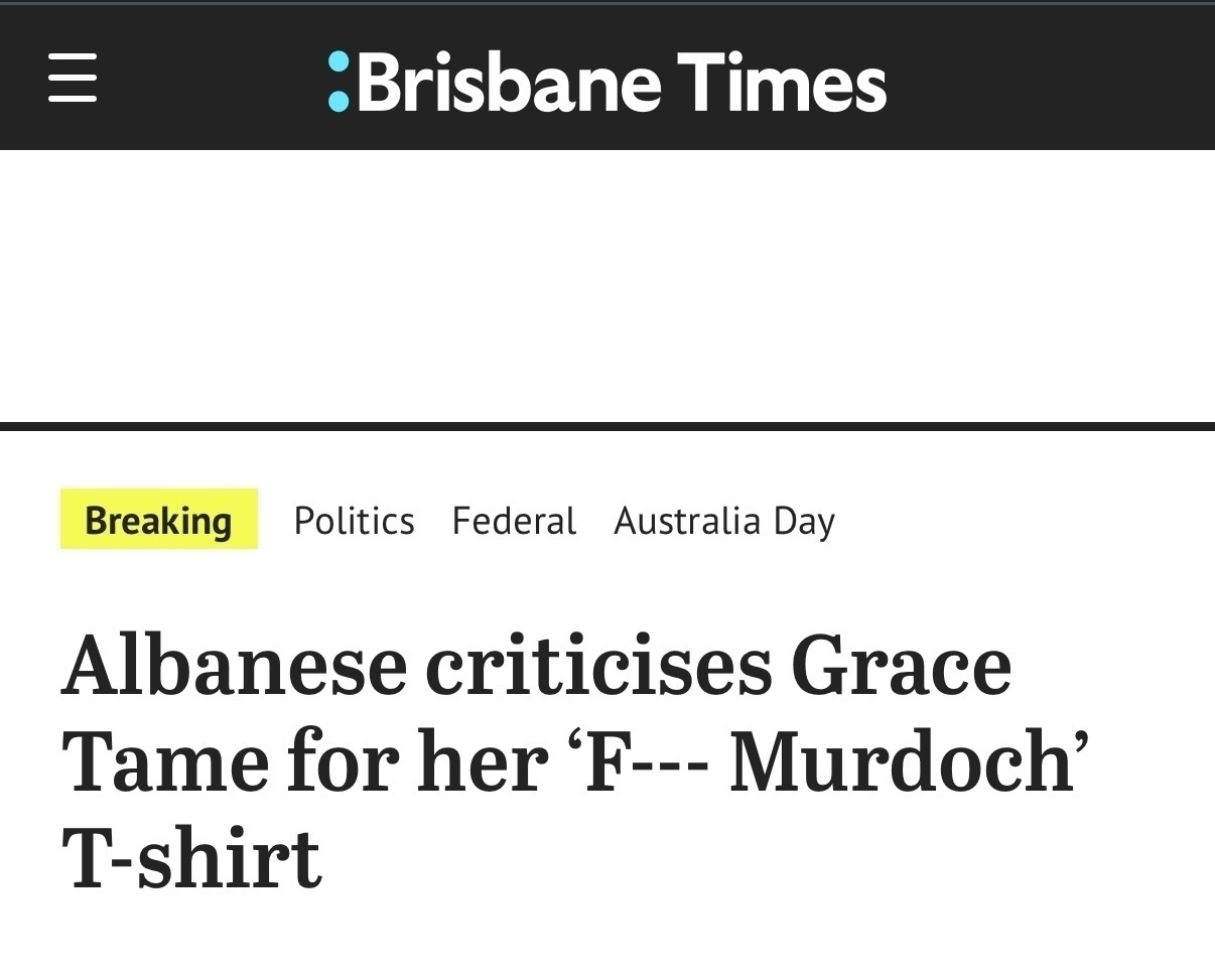 A headline from Brisbane Times: Albanese criticises Grace Tame for her F—- Murdoch T-shirt.