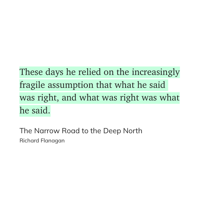 A highlighted quote from The Narrow Road to the Deep North by Richard Flanagan reflects on the character's reliance on his own assumptions of rightness.