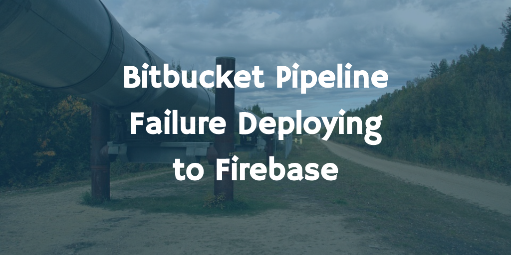Bitbucket Pipeline Failure Deploying to Firebase