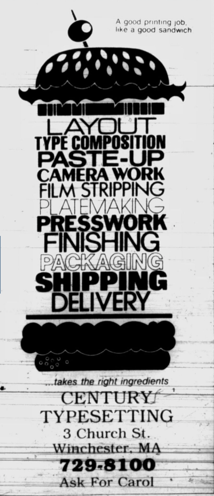 Copy of an old newspaper ad showing a very tall illustration of a burger with a catch phrase: "A good printing job, like a good sandwich, takes the right ingredients." The layers between the buns  are depicted as typeset words in varying fonts: "Layout, Type Composition, Paste-up, Camera work, film stripping, platemaking, presswork, finishing, packaging, shipping, and delivery." 