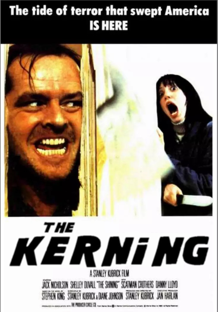 Picture of classic “The Shining” movie poster featuring Shelley Duvall and Jack Nicholson, reading “The tide of terror that swept America is HERE” and featuring an altered title to read “THE KERNING” with letters intentionally laid out poorly.
