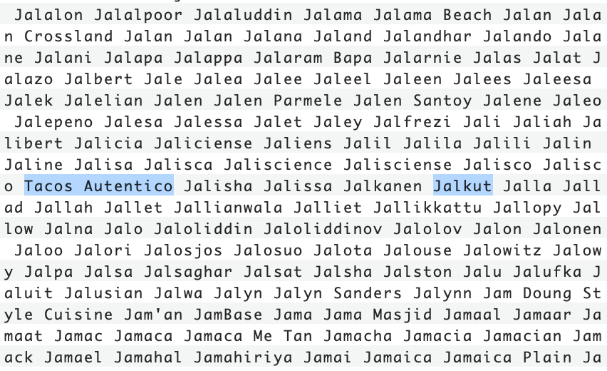 Screenshot of dozens of words, mostly starting with J, with the words "Tacos Autentico" and "Jalkut" highlighted and appearing on the same line.