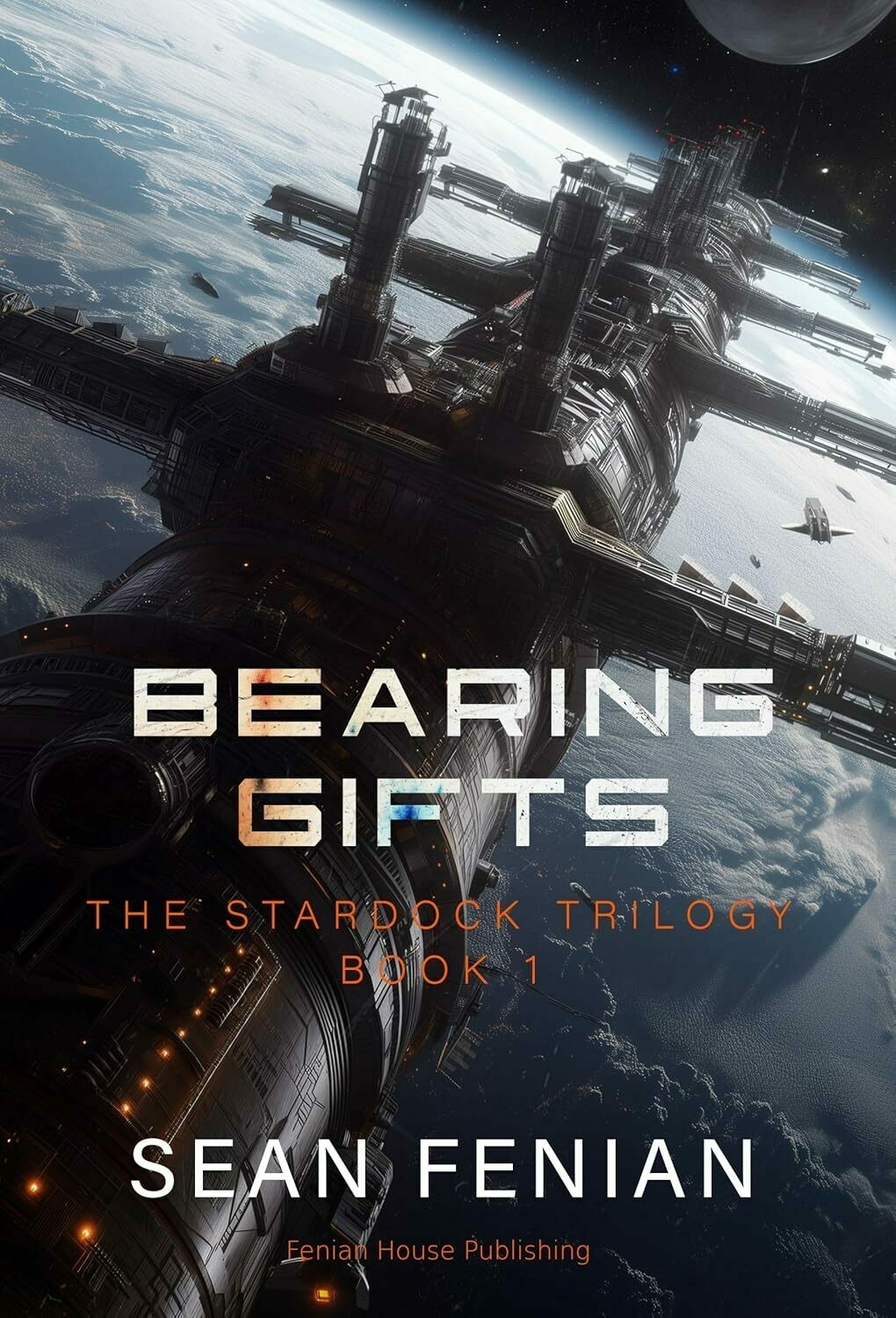A space station hovers above a planet's surface, with a moon and a ship visible. Text reads: 'BEARING GIFTS, THE STARDOK TRILOGY BOOK 1, SEAN FENIAN, Fenian House Publishing.'