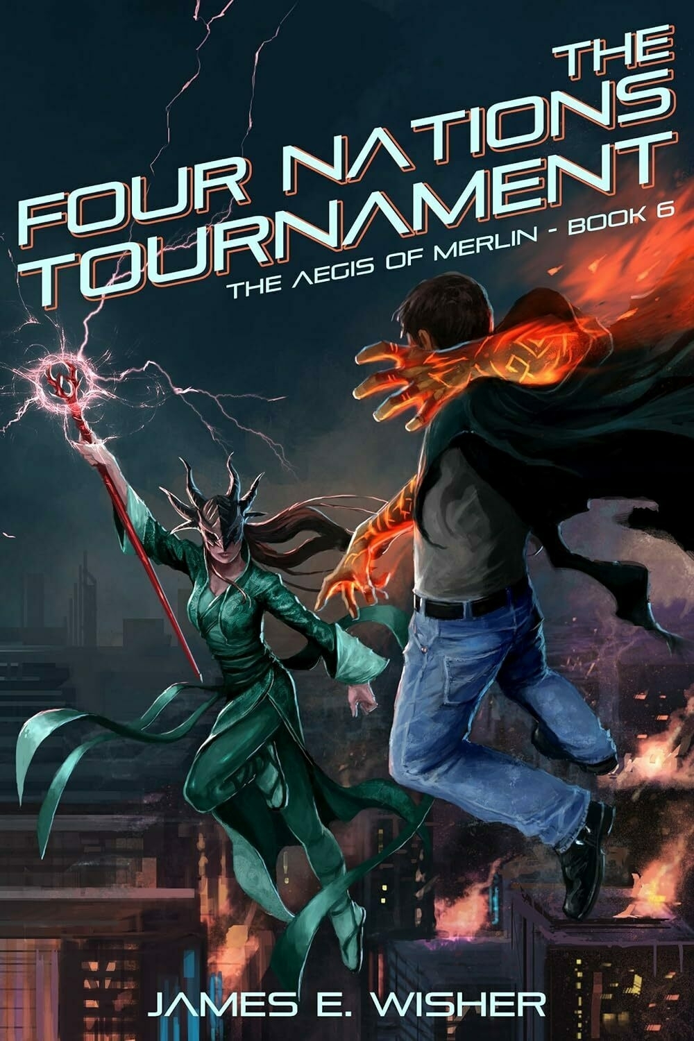 Two characters with magical powers face off against a cityscape at night. Text reads: 'FOUR NATIONS TOURNAMENT - THE AEGIS OF MERLIN - BOOK 6 - JAMES E. WISHER.'
