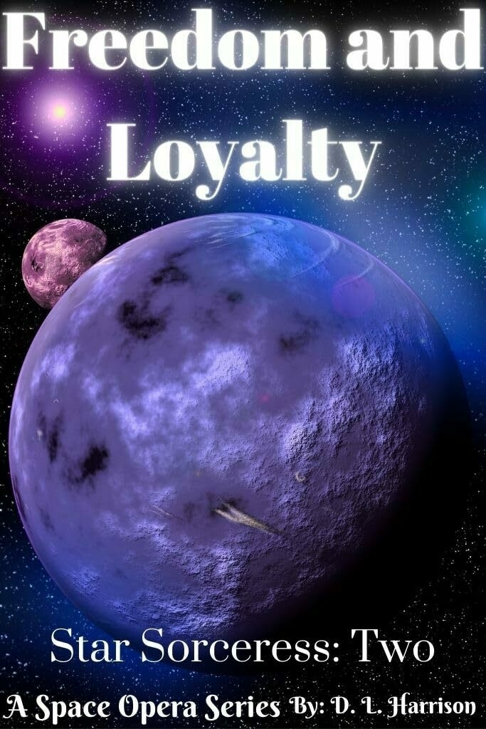 Large celestial bodies dominate a starry space backdrop with text 'Freedom and Loyalty Star Sorceress: Two
A Space Opera Series By: D. L. Harrison' overlaying them.