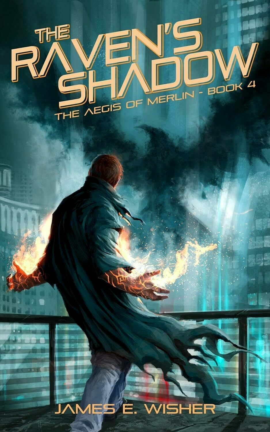 A person on a balcony conjures fire with their hands against a futuristic city backdrop. Text: 'THE RAVENS SHADOW THE AEGIS OF MERLIN - BOOK 4 JAMES E. WISHER'.