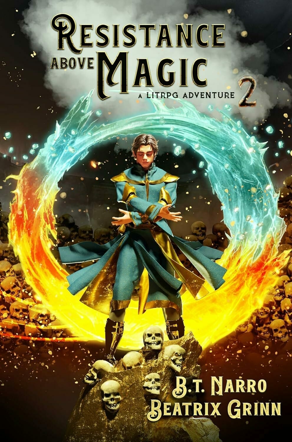 A figure casts a spell, conjuring a fiery torrent and a watery shield amidst a field of skulls. Text: 'RESISTANCE ABOVE MAGIC, A LITRPG ADVENTURE, 2, B.T. NARRO, BEATRIX GRINN'