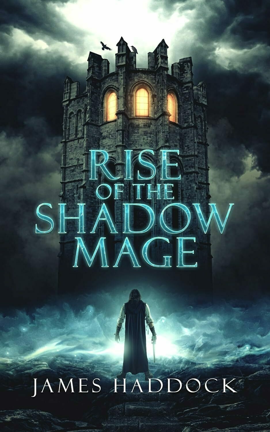 A cloaked figure stands before an imposing castle with glowing windows, under a dark, cloudy sky. Text reads: 'RISE OF THE SHADOW MAGE' by JAMES HADDOCK.