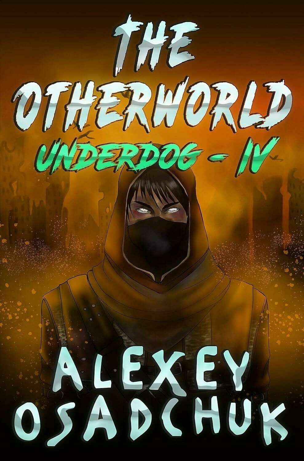 A hooded figure wearing a mask stands amidst a mysterious, orange-hued landscape with silhouettes of ruined buildings. Text on the image reads: 'The Otherworld Underdog - IV' by Alexey Osadchuk.