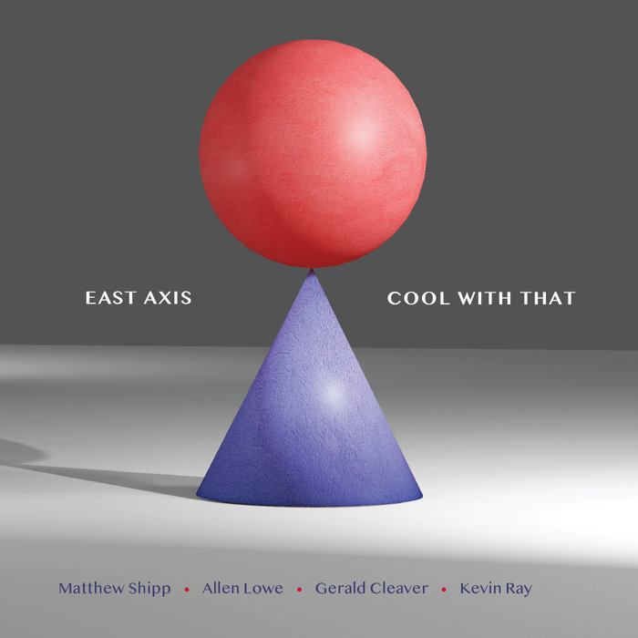 Cover image for the album Cool With That by Jazz improv quartet East Axis, showing a red sphere balanced on top of a purple cone in a bare grey space