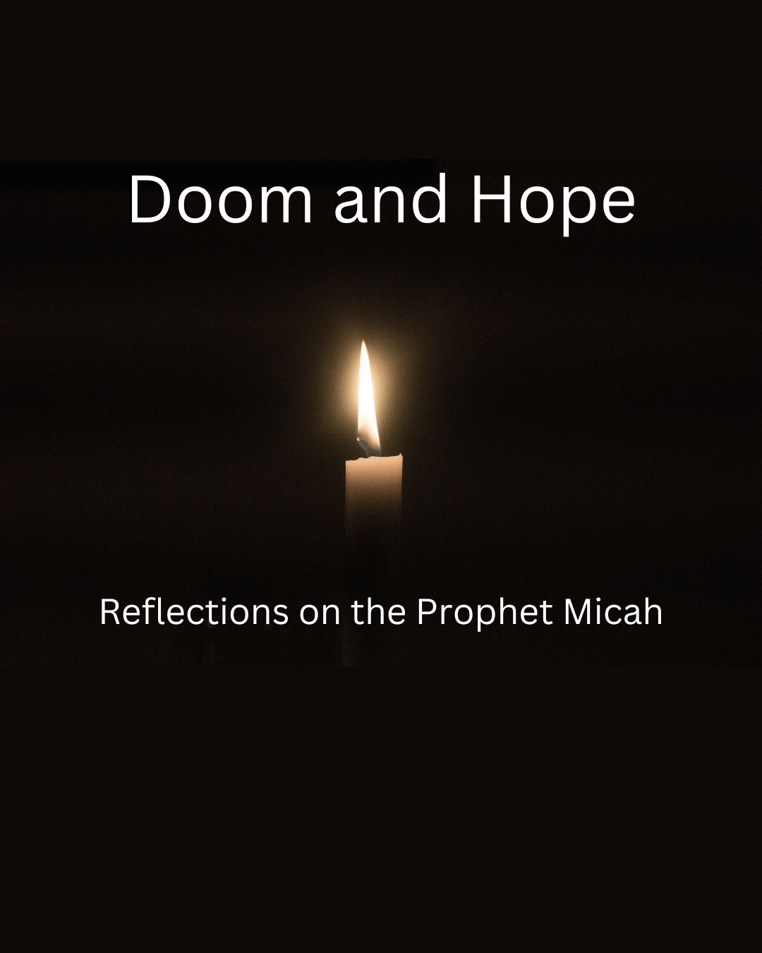 A single lit candle is centered on a black background with the text "Doom and Hope: Reflections on the Prophet Micah" above it.