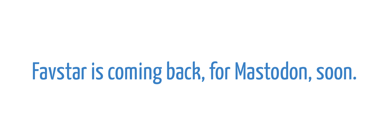 Ein Screenshot von Favstar.fm. Inhalt: Favstar is coming back, for Mastodon.