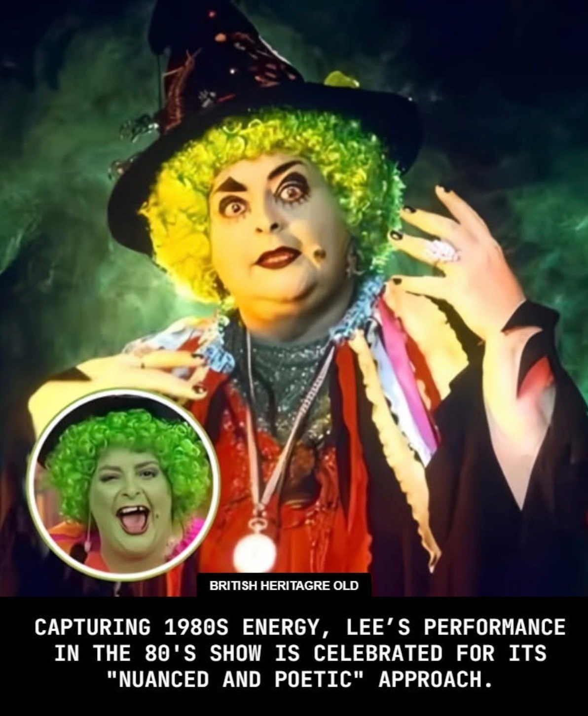 A person in colorful and theatrical makeup and costume, including a green curly wig and a witch hat, is depicted in a vibrant and dramatic manner.  The caption reads; CAPTURING 1980S ENERGY, LEE'S PERFORMANCE IN THE 80'S SHOW IS CELEBRATED FOR ITS "NUANCED AND POETIC" APPROACH. 
