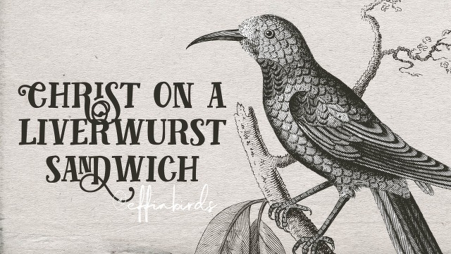 A painting of a bird beside the text "Christ on a liverwurst sandwich"