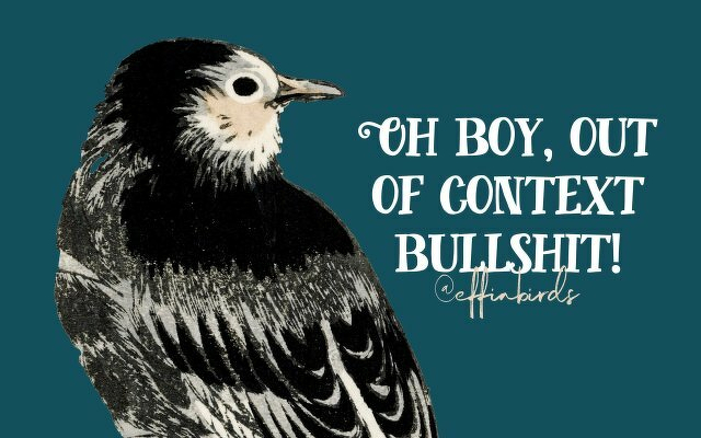A painting of a bird beside the text "Oh boy, out of context bullshit!"