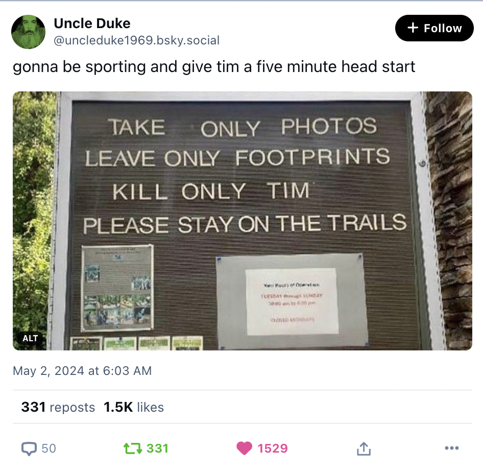 A social media screenshot featuring a tweet from “Uncle Duke” with a humorous caption about giving “tim” a head start, accompanied by a photo of a sign that mistakenly reads “TAKE ONLY PHOTOS, LEAVE ONLY FOOTPRINTS, KILL ONLY TIM PLEASE STAY ON THE TRAILS”