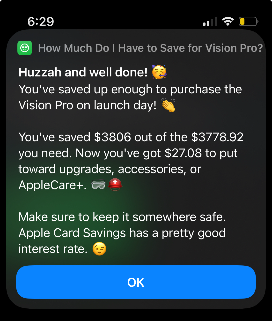An iPhone alert saying “Huzzah and well done! You&rsquo;ve saved up enough to purchase the Vision Pro on launch day! You&rsquo;ve saved $3806 out of the $3778.92 you need. Now you&rsquo;ve got $27.08 to put toward upgrades, accessories, or AppleCare+. Make sure to keep it somewhere safe. Apple Card Savings has a pretty good interest rate.&quot;