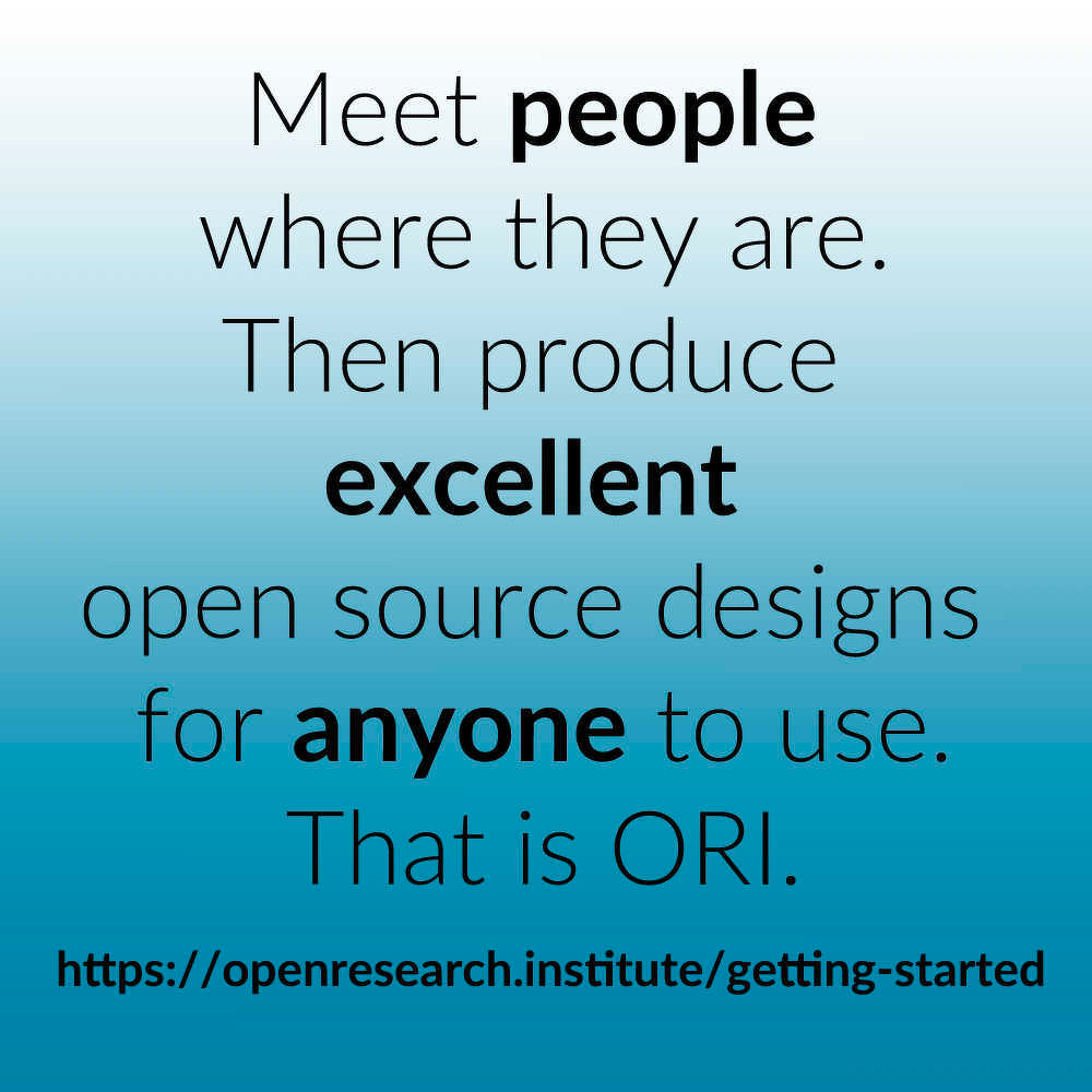 Meet people where they are. Then produce excellent open source designs for anyone to use. That is ORI. [openresearch.institute/getting-s...](https://openresearch.institute/getting-started)