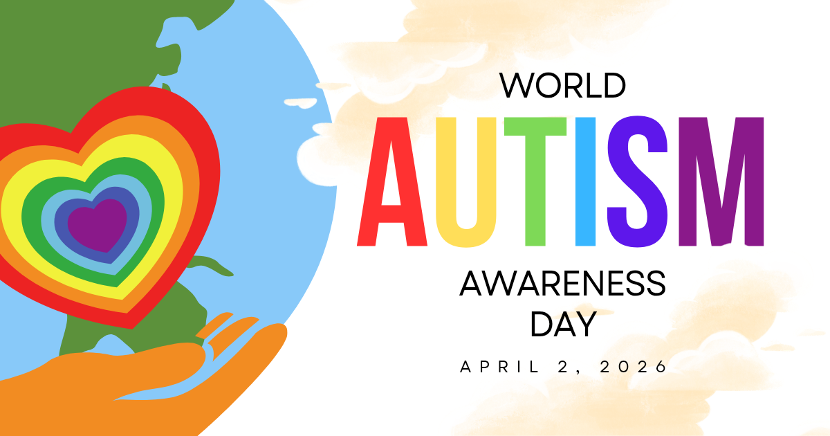 Auto-generated description: A colorful illustration features a hand holding a heart-shaped rainbow on a globe alongside text announcing World Autism Awareness Day on April 2, 2026.