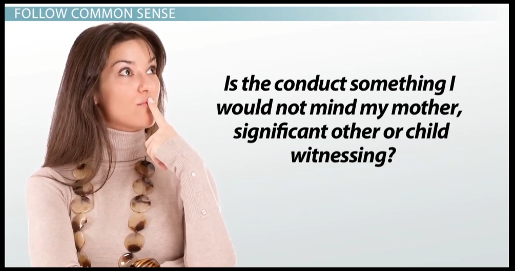 Slide with the following question: “Is the conduct something I would not mind my mother, significant other or child witnessing?”