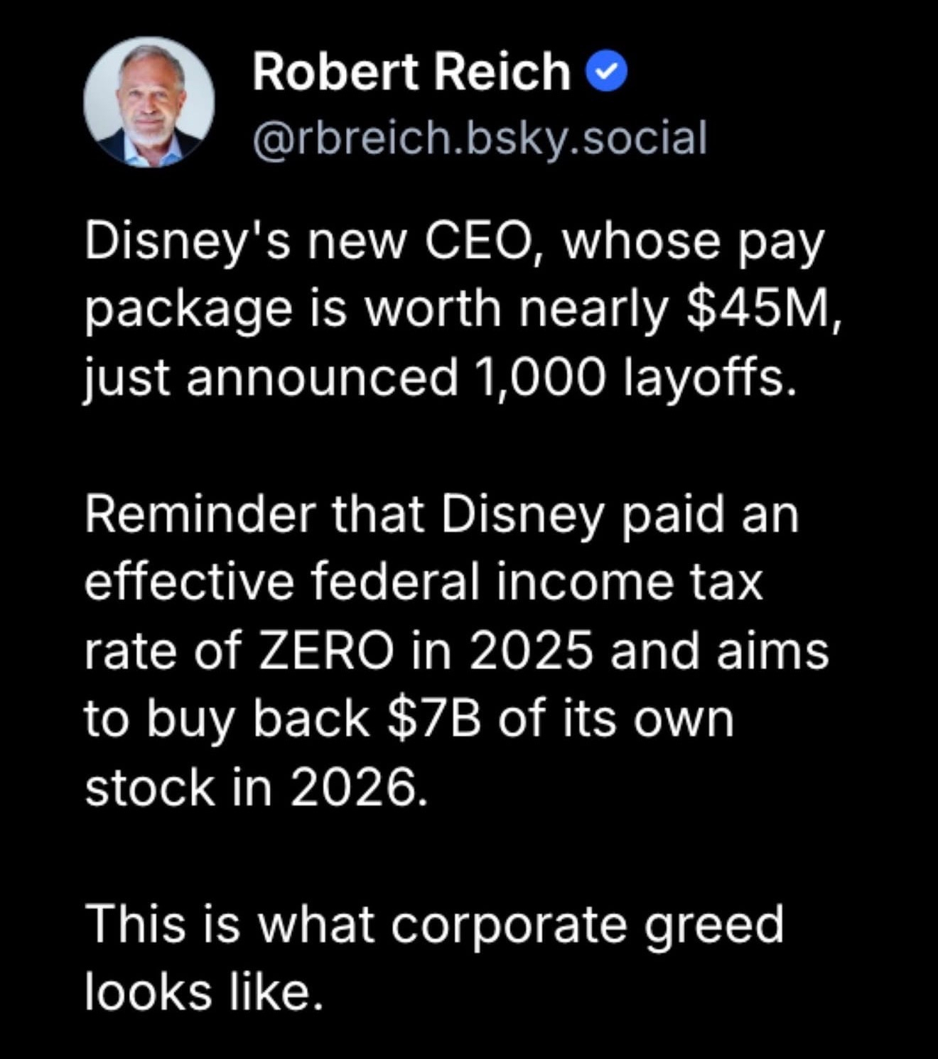 Robert Reich BlueSky post describing Disney’s corporate shenanigans to “save” money while laying off more than 1K people, all the while the CEO takes his $45M salary.