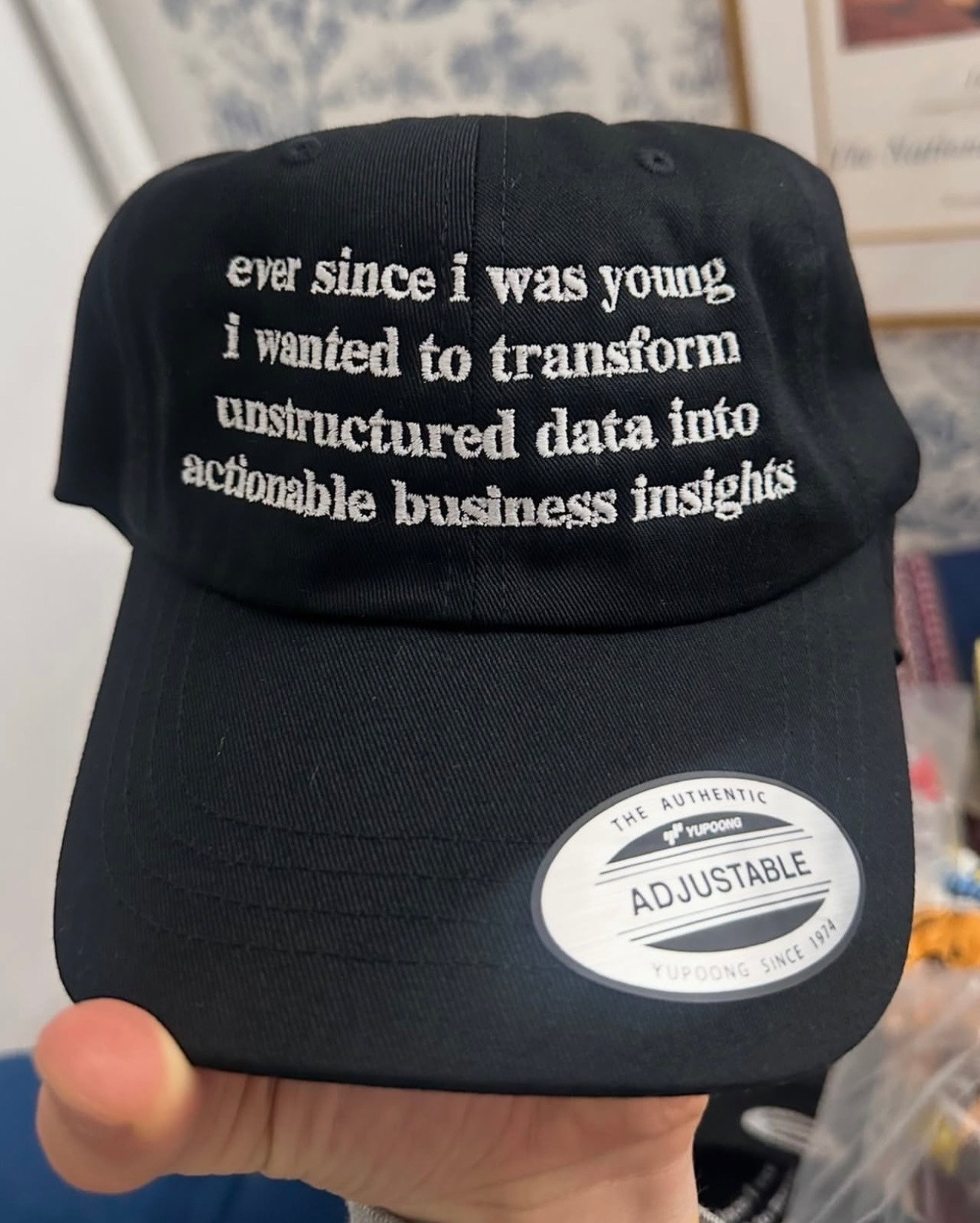 Baseball cap that says “ever since i was young i vanted to transform unstructured data into actionable business insights”