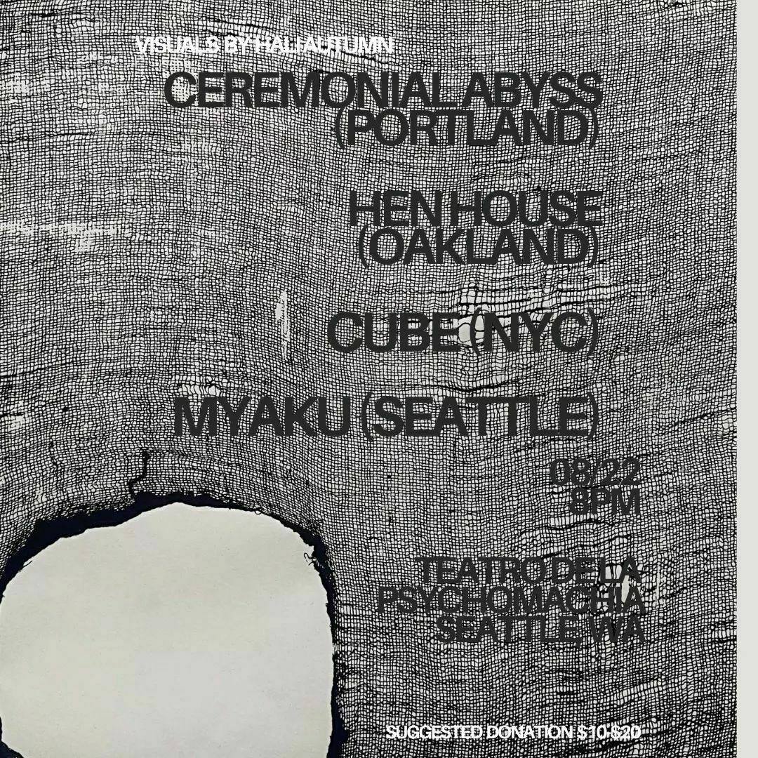 flyer for Ceremonial Abyss, Hen House, Cube, and Myaku on Thursday, August 22, 2024 at Teatro de la Psychomachia in Seattle