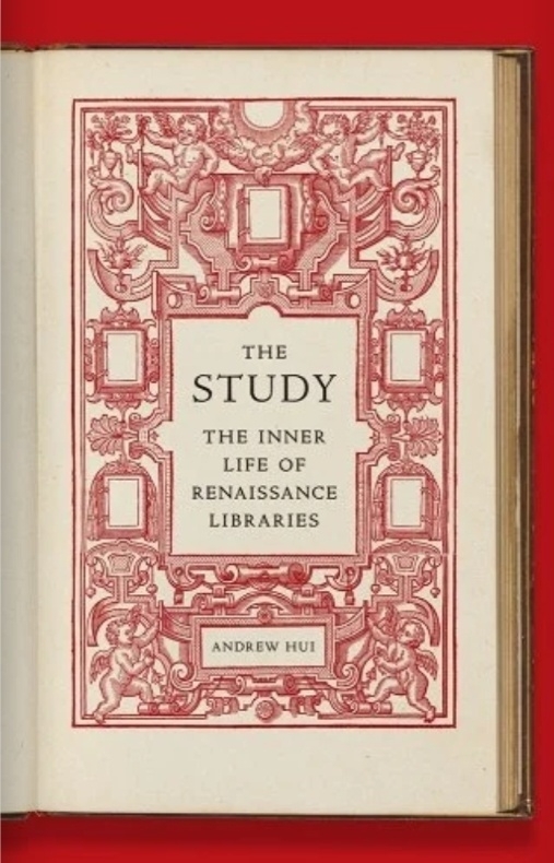 A book titled "The Study: The Inner Life of Renaissance Libraries" by Andrew Hui is adorned with an ornate red and white cover design.